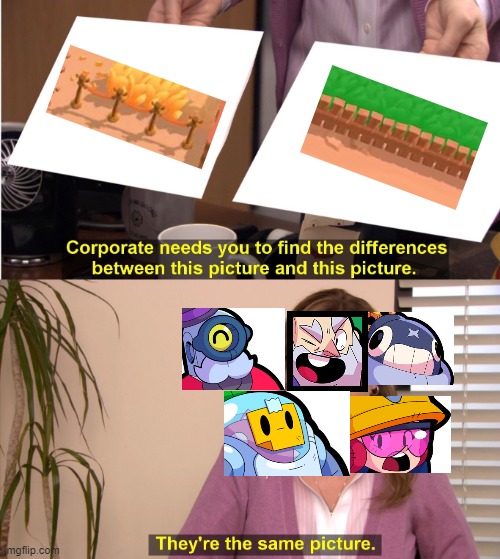 I bet i missed a few brawlers, but whatever | image tagged in memes,they're the same picture,brawl stars | made w/ Imgflip meme maker