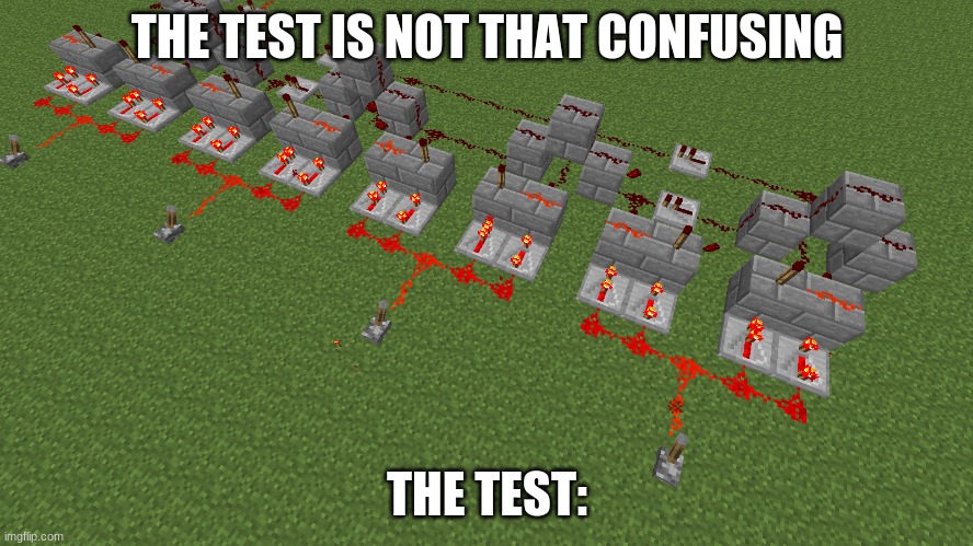 The Test isn't that hard, the test: | THE TEST IS NOT THAT CONFUSING; THE TEST: | image tagged in minecraft | made w/ Imgflip meme maker