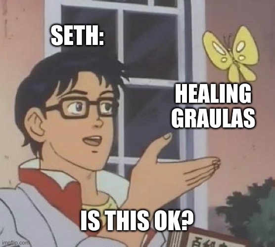 Is Graulas Ok? | SETH:; HEALING GRAULAS; IS THIS OK? | image tagged in memes,is this a pigeon,graulas,fablehaven,seth sorenson,sands of sanctity | made w/ Imgflip meme maker