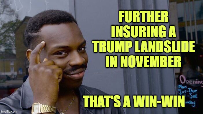 Roll Safe Think About It Meme | FURTHER INSURING A TRUMP LANDSLIDE IN NOVEMBER THAT'S A WIN-WIN | image tagged in memes,roll safe think about it | made w/ Imgflip meme maker