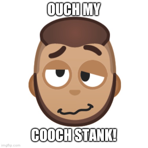 Nooo, you can't just make memes out of "Mini" Stickers!!! (bet u don't know that.) | OUCH MY; COOCH STANK! | image tagged in cringe,emoji,stickers,stank,wtf,bruh | made w/ Imgflip meme maker