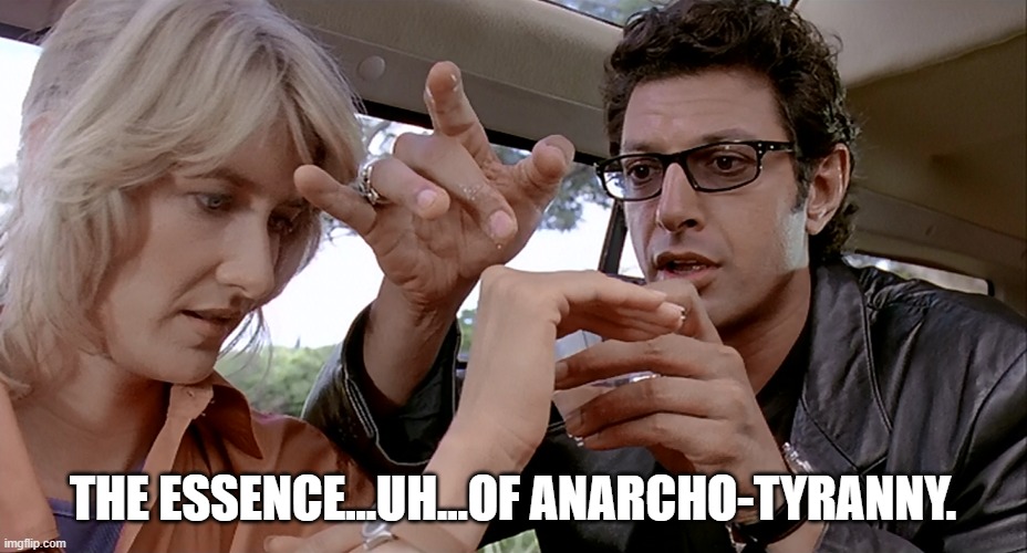 THE ESSENCE...UH...OF ANARCHO-TYRANNY. | made w/ Imgflip meme maker