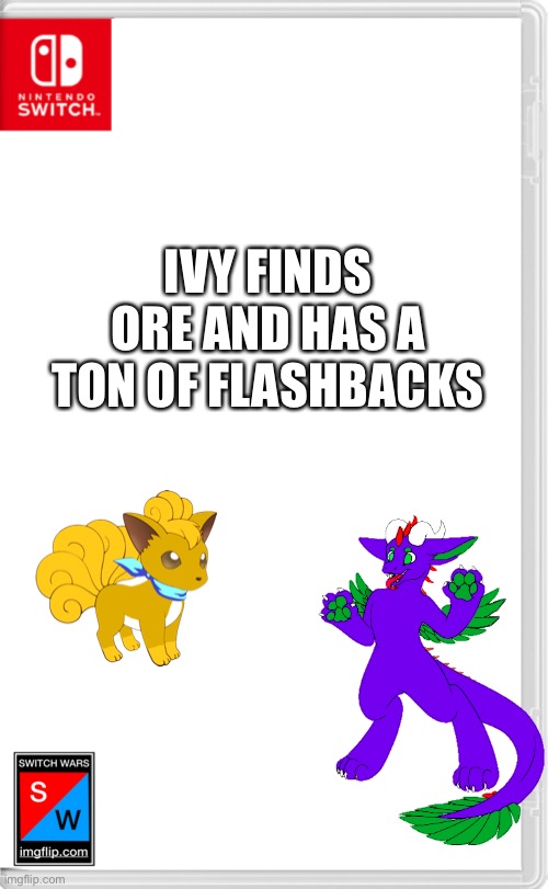 Why? Because she spent so much of her time trying to teach Ore flamethrower. | IVY FINDS ORE AND HAS A TON OF FLASHBACKS | image tagged in switch wars template | made w/ Imgflip meme maker