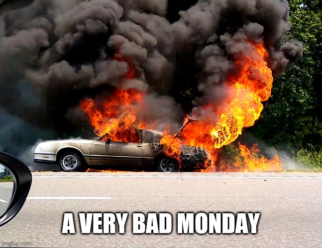 Hot Car | A VERY BAD MONDAY | image tagged in fire,car on fire,i-95,traffic jam | made w/ Imgflip meme maker