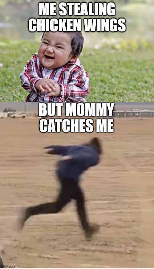 Toddler Thief | ME STEALING CHICKEN WINGS; BUT MOMMY CATCHES ME | image tagged in memes,evil toddler,chicken wings | made w/ Imgflip meme maker