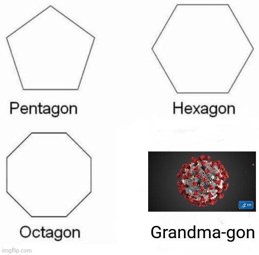 Pentagon Hexagon Octagon | Grandma-gon | image tagged in memes,pentagon hexagon octagon | made w/ Imgflip meme maker