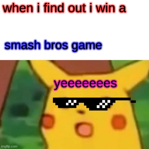 im awesome | when i find out i win a; smash bros game; yeeeeeees | image tagged in memes,surprised pikachu | made w/ Imgflip meme maker