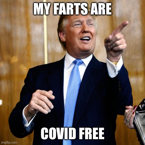 Donal Trump Birthday | MY FARTS ARE COVID FREE | image tagged in donal trump birthday | made w/ Imgflip meme maker