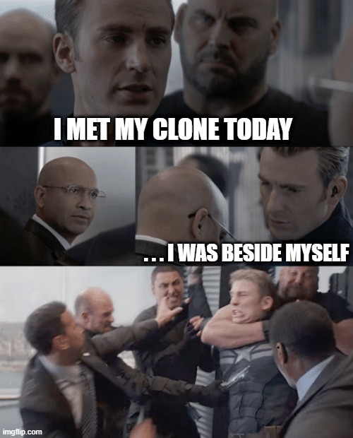 Captain america elevator | I MET MY CLONE TODAY; . . . I WAS BESIDE MYSELF | image tagged in captain america elevator | made w/ Imgflip meme maker