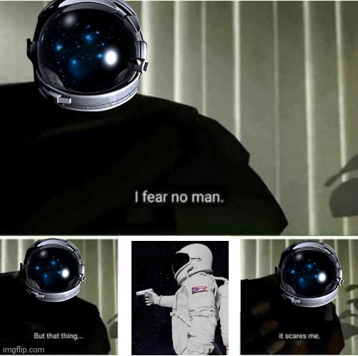 I fear no man | image tagged in i fear no man,memes,funny memes,always has been,wait its all | made w/ Imgflip meme maker