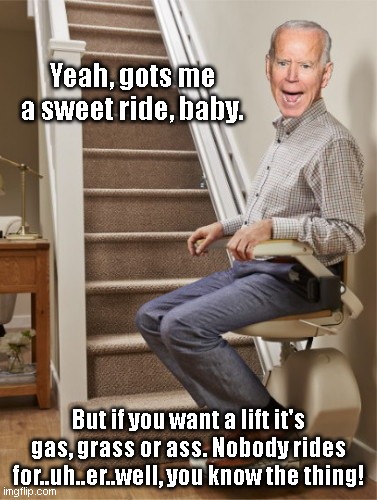 Sweet ride with Joe Biden | Yeah, gots me a sweet ride, baby. But if you want a lift it's gas, grass or ass. Nobody rides for..uh..er..well, you know the thing! | image tagged in sweet ride with joe biden,joe biden,elderly,dementia,political humor | made w/ Imgflip meme maker