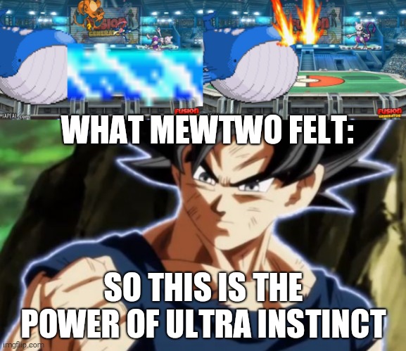 Wailord for smash | WHAT MEWTWO FELT:; SO THIS IS THE POWER OF ULTRA INSTINCT | image tagged in ultra instinct goku | made w/ Imgflip meme maker