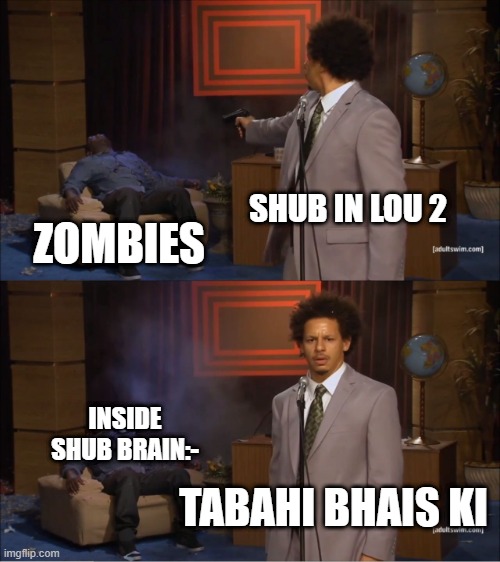 Who Killed Hannibal Meme | SHUB IN LOU 2; ZOMBIES; INSIDE SHUB BRAIN:-; TABAHI BHAIS KI | image tagged in memes,who killed hannibal | made w/ Imgflip meme maker