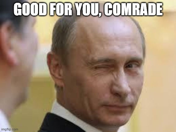 Only In Russia | GOOD FOR YOU, COMRADE | image tagged in only in russia | made w/ Imgflip meme maker