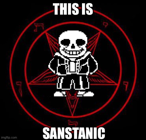 Me and boys summoning SANSTAN on 3am | THIS IS; SANSTANIC | image tagged in pentagram,memes,funny,sans,undertale,puns | made w/ Imgflip meme maker