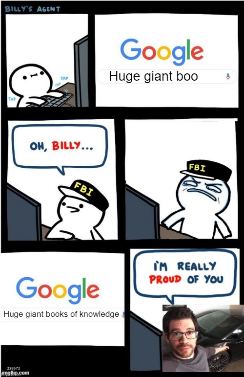 Gnawledge! | Huge giant boo; Huge giant books of knowledge | image tagged in i am really proud of you billy-corrupt,memes,books,knowledge | made w/ Imgflip meme maker