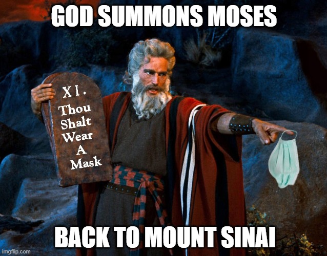 The Eleventh Commandment | GOD SUMMONS MOSES; BACK TO MOUNT SINAI | image tagged in god,moses,commandments,coronavirus,face mask,wear a mask | made w/ Imgflip meme maker