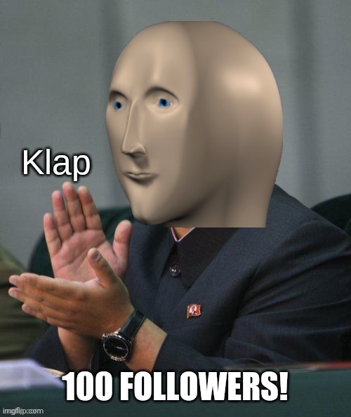 Meme man clap | 100 FOLLOWERS! | image tagged in meme man clap | made w/ Imgflip meme maker