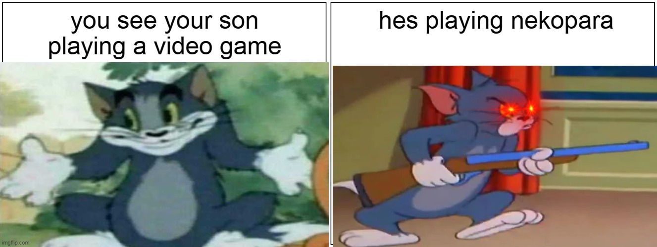 tom and jerry nekopara | you see your son playing a video game; hes playing nekopara | image tagged in memes,blank comic panel 2x1,tom and jerry,nekopara,anime,gun | made w/ Imgflip meme maker