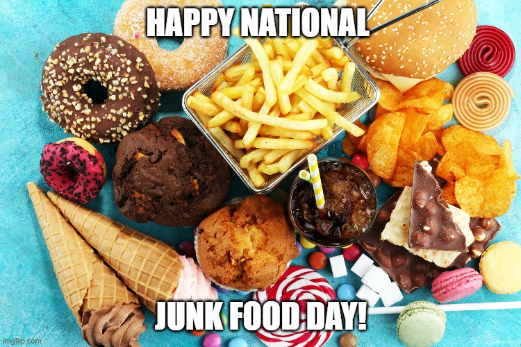 HAPPY NATIONAL; JUNK FOOD DAY! | made w/ Imgflip meme maker