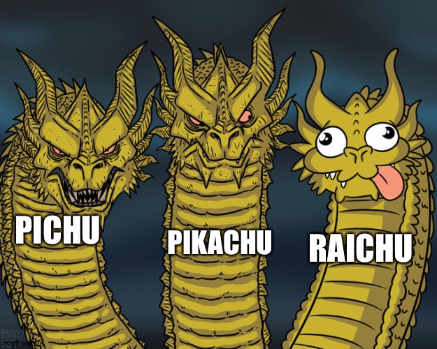 Three-headed Dragon | PIKACHU; PICHU; RAICHU | image tagged in three-headed dragon | made w/ Imgflip meme maker