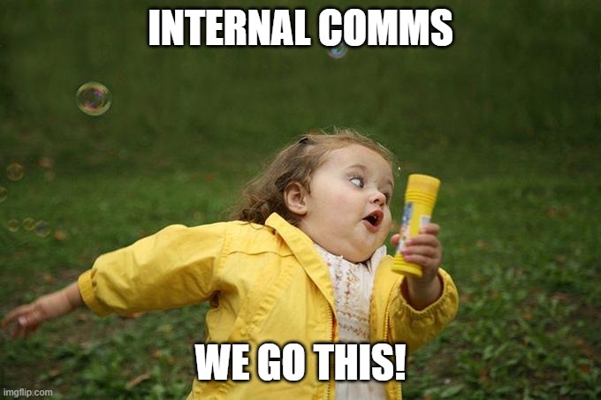 Hurry up | INTERNAL COMMS; WE GO THIS! | image tagged in hurry up | made w/ Imgflip meme maker