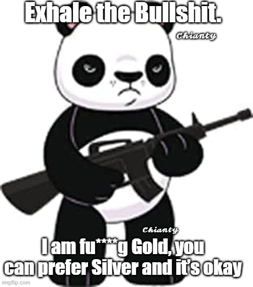 Exhale | 𝓒𝓱𝓲𝓪𝓷𝓽𝔂; Exhale the Bullshit. 𝓒𝓱𝓲𝓪𝓷𝓽𝔂; I am fu****g Gold, you can prefer Silver and it’s okay | image tagged in i prefer the real | made w/ Imgflip meme maker