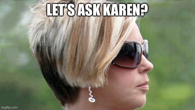 Let’s ask Karen | LET’S ASK KAREN? | image tagged in karen,advice | made w/ Imgflip meme maker