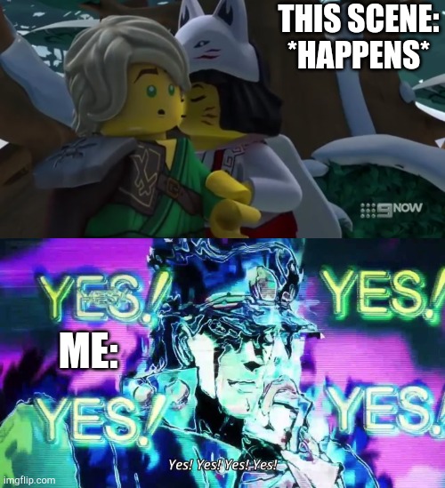 Yes yes yes! | THIS SCENE: *HAPPENS*; ME: | image tagged in anime yes yes yes yes,funny,memes,ninjago | made w/ Imgflip meme maker