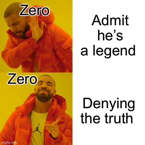 Lol | Zero; Admit he’s a legend; Zero; Denying the truth | image tagged in memes,drake hotline bling | made w/ Imgflip meme maker