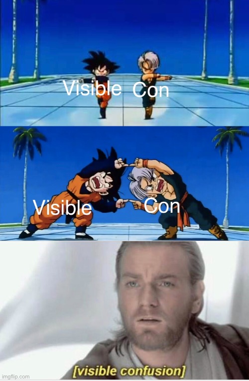 Because visible and con got fused so fusion pls understand :/ | image tagged in memes,visible confusion,funny,lol so funny,lol guy,yeet the child | made w/ Imgflip meme maker
