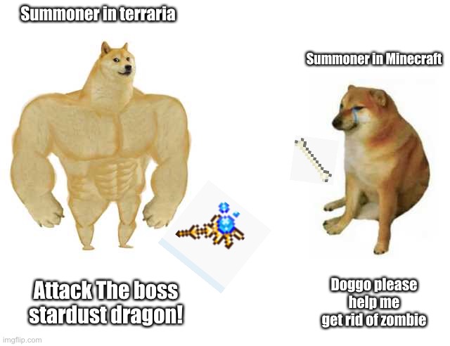 Buff Doge vs. Cheems Meme | Summoner in terraria; Summoner in Minecraft; Attack The boss stardust dragon! Doggo please help me get rid of zombie | image tagged in strong doge weak doge,terraria,minecraft | made w/ Imgflip meme maker