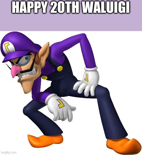 IT'S WAH BOI | HAPPY 20TH WALUIGI | image tagged in waluigi | made w/ Imgflip meme maker