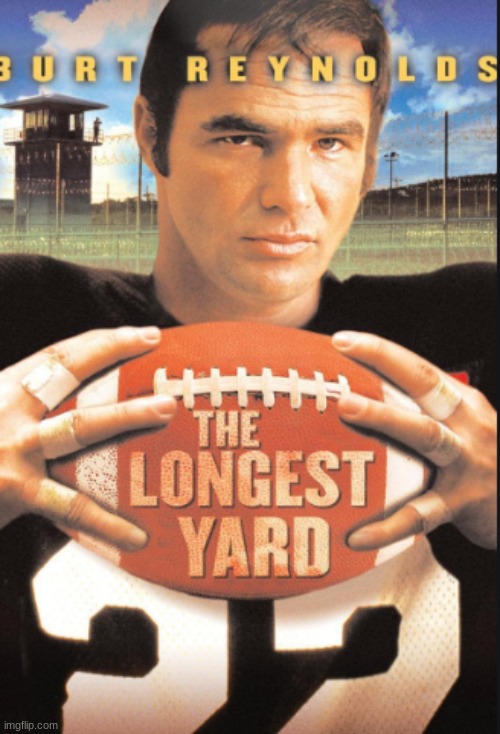 The original is even better than the one with Adam Sandler! | image tagged in the longest yard,movies,burt reynolds,eddie albert,mike henry,bernadette peters | made w/ Imgflip meme maker