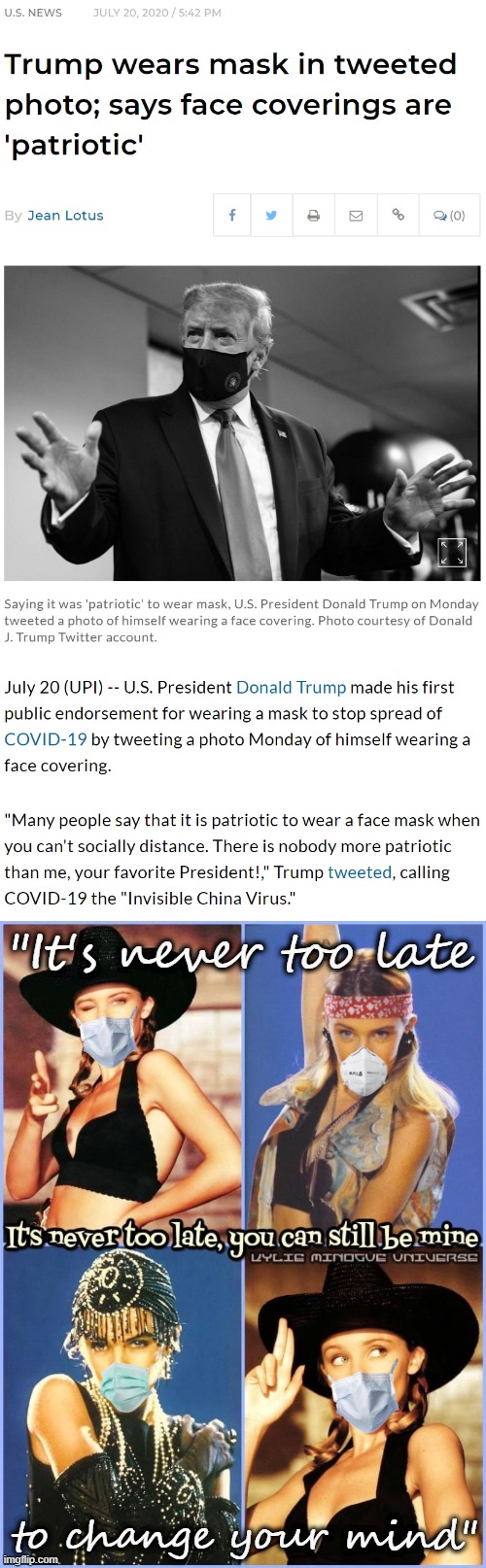 President Trump proving it's never too late. | "It's never too late; to change your mind" | image tagged in kylie never too late,president trump,face mask,covid-19,coronavirus,leadership | made w/ Imgflip meme maker