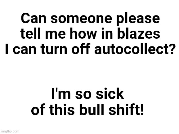 I swear, I'm ready to throw my tablet out the nearest windmill! | Can someone please tell me how in blazes I can turn off autocollect? I'm so sick of this bull shift! | image tagged in autocorrect | made w/ Imgflip meme maker