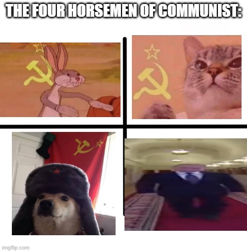 Blank Starter Pack | THE FOUR HORSEMEN OF COMMUNIST: | image tagged in memes,russian,communist,putin,bugs bunny communist,dank | made w/ Imgflip meme maker