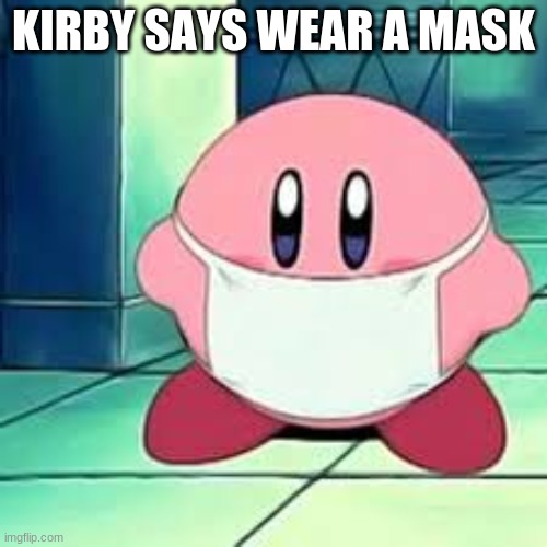 KIRBY SAYS WEAR A MASK | image tagged in funny | made w/ Imgflip meme maker