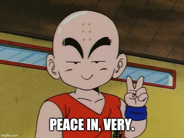 PEACE IN, VERY. | made w/ Imgflip meme maker
