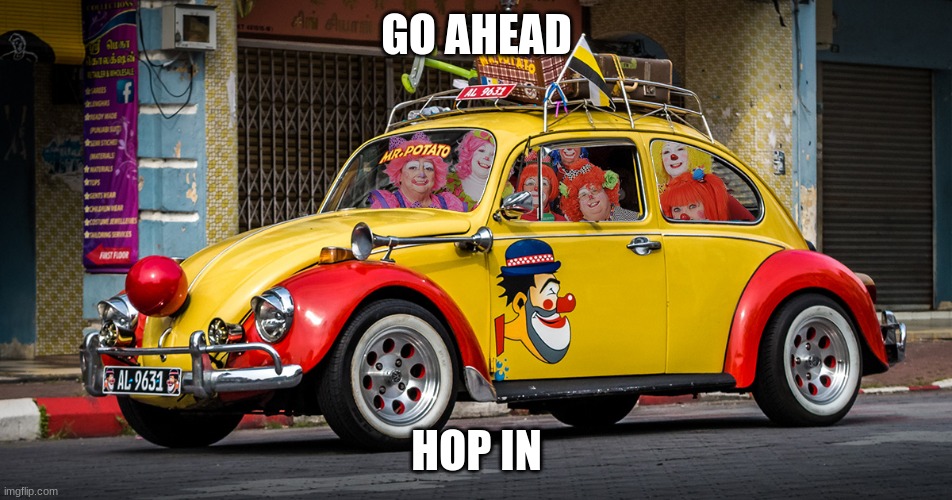 honk honk | GO AHEAD; HOP IN | image tagged in clown | made w/ Imgflip meme maker