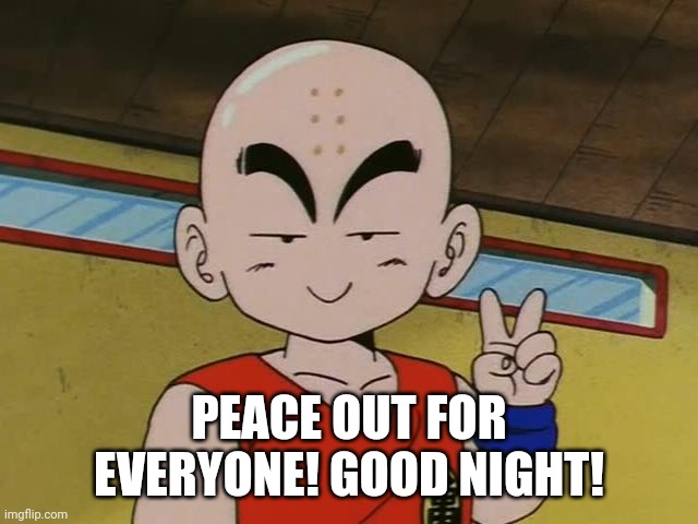 PEACE OUT FOR EVERYONE! GOOD NIGHT! | image tagged in krillin,peace | made w/ Imgflip meme maker