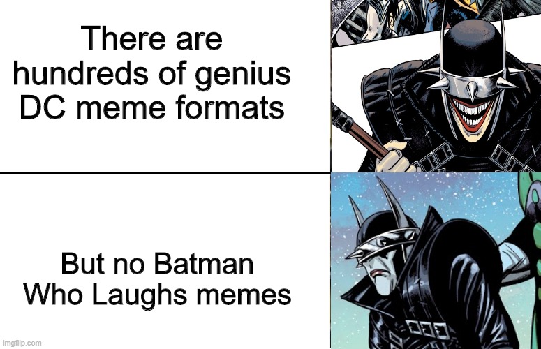 Disappointed Batman Who Laughs | There are hundreds of genius DC meme formats; But no Batman Who Laughs memes | image tagged in disappointed black guy | made w/ Imgflip meme maker