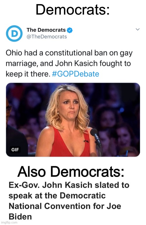 Don’t do dis to me democrats. | Democrats:; Also Democrats: | image tagged in democrats,john kasich,hypocrisy,dnc | made w/ Imgflip meme maker