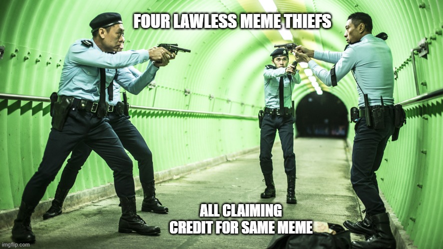 4 Lawless Meme Thieves | FOUR LAWLESS MEME THIEFS; ALL CLAIMING CREDIT FOR SAME MEME | image tagged in meme stealing | made w/ Imgflip meme maker