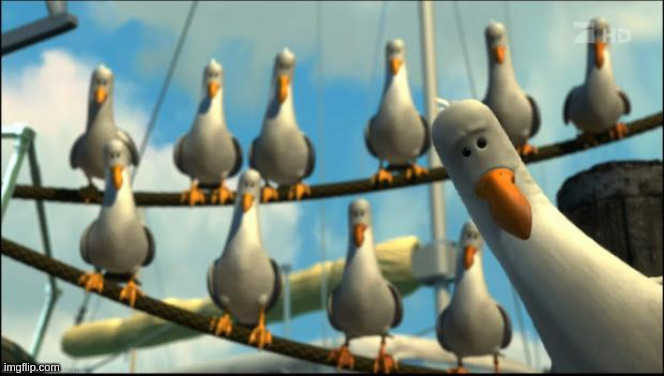 Finding Nemo "Mine" Seagulls | image tagged in finding nemo mine seagulls | made w/ Imgflip meme maker