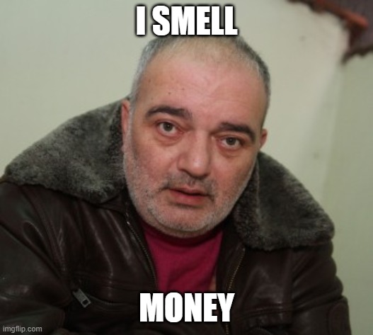 I SMELL; MONEY | made w/ Imgflip meme maker