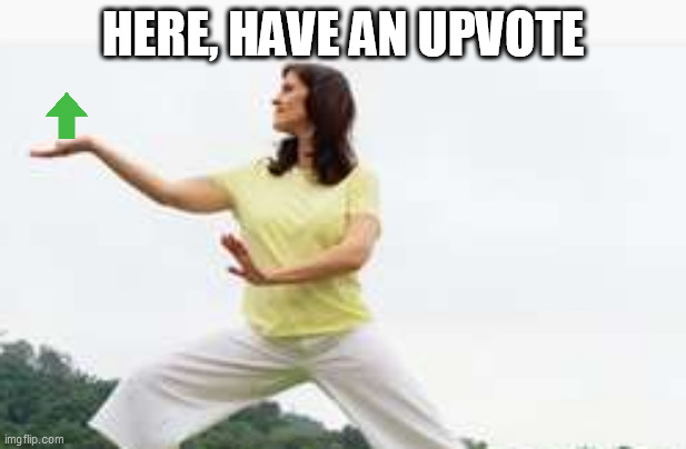 upvotes to you | HERE, HAVE AN UPVOTE | image tagged in memes | made w/ Imgflip meme maker