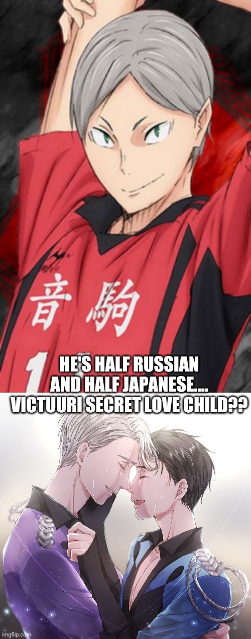 HE'S HALF RUSSIAN AND HALF JAPANESE.... VICTUURI SECRET LOVE CHILD?? | image tagged in yuri on ice,haikyuu | made w/ Imgflip meme maker