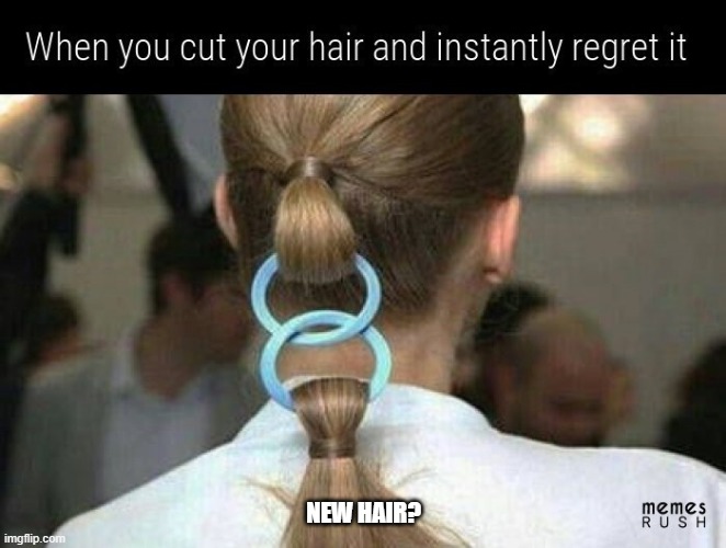 new hair style? | NEW HAIR? | image tagged in new hair style | made w/ Imgflip meme maker
