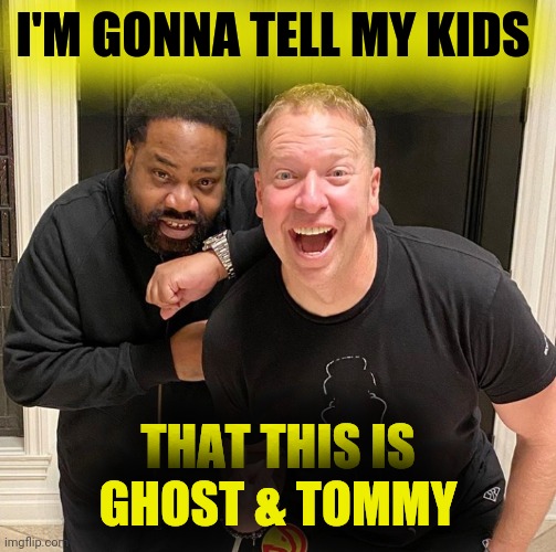 Wish App Power (Lord Finesse & Gary Owen) | I'M GONNA TELL MY KIDS; THAT THIS IS GHOST & TOMMY | image tagged in ghost,tommy,power,comedy,hiphop | made w/ Imgflip meme maker